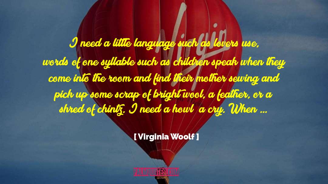 Virginia Woolf Quotes: I need a little language