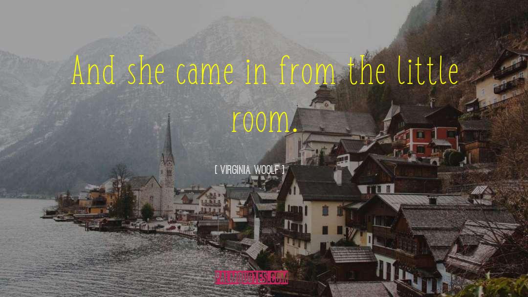 Virginia Woolf Quotes: And she came in from