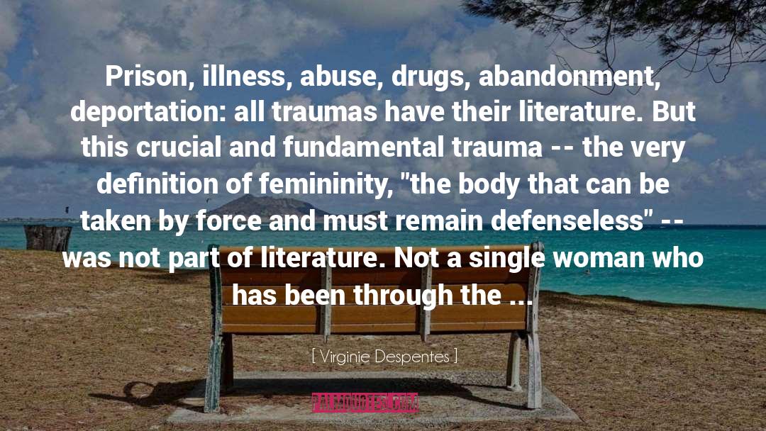 Virginie Despentes Quotes: Prison, illness, abuse, drugs, abandonment,