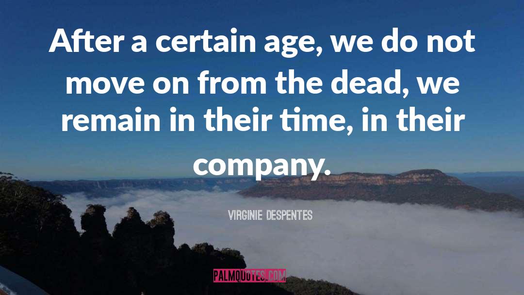 Virginie Despentes Quotes: After a certain age, we