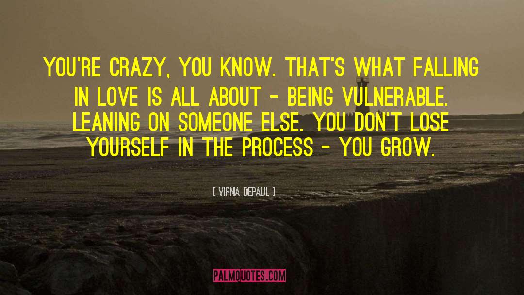 Virna DePaul Quotes: You're crazy, you know. That's