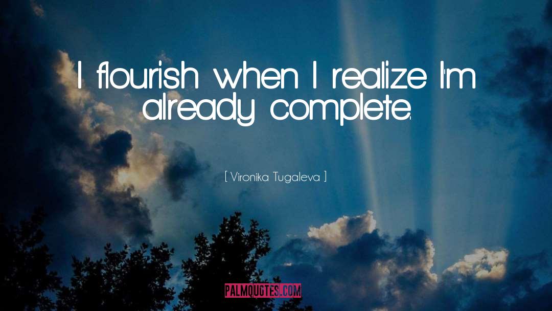 Vironika Tugaleva Quotes: I flourish when I realize