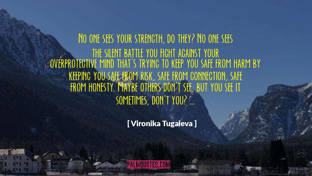 Vironika Tugaleva Quotes: No one sees your strength,