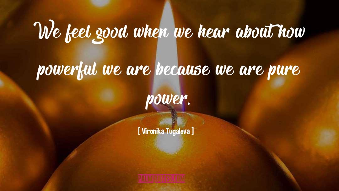 Vironika Tugaleva Quotes: We feel good when we