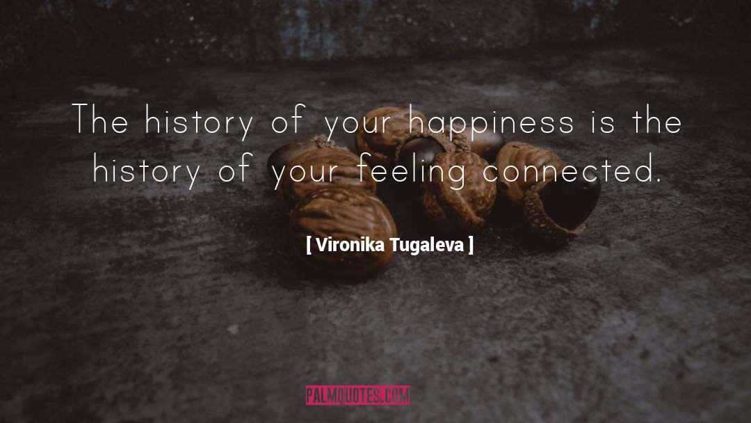 Vironika Tugaleva Quotes: The history of your happiness