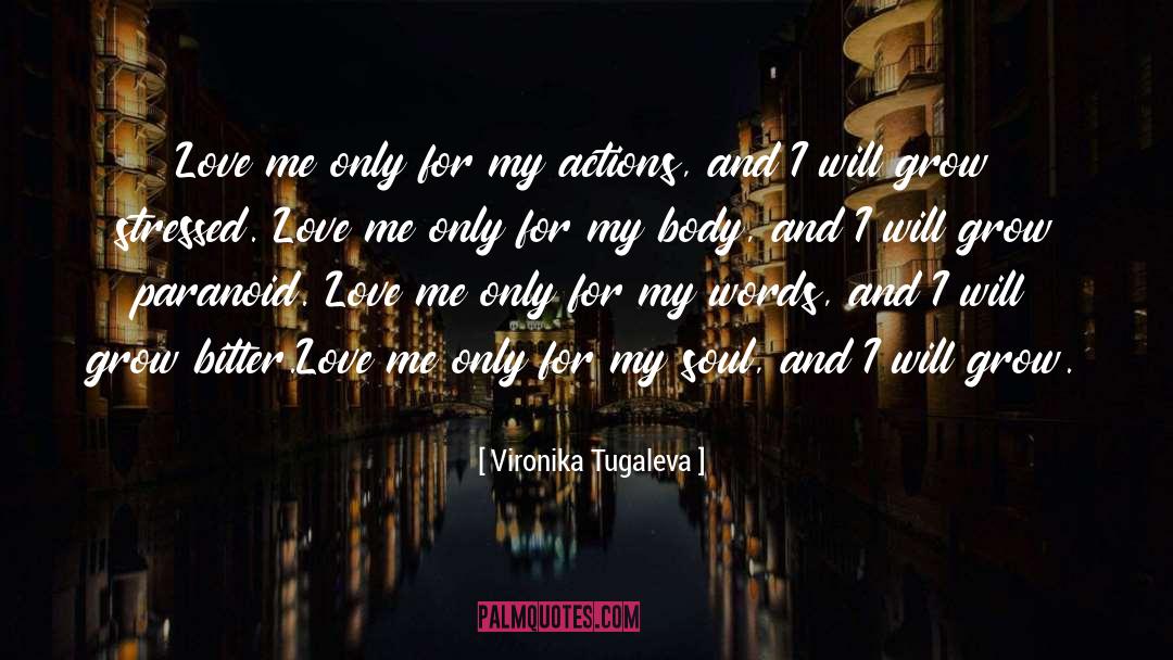 Vironika Tugaleva Quotes: Love me only for my