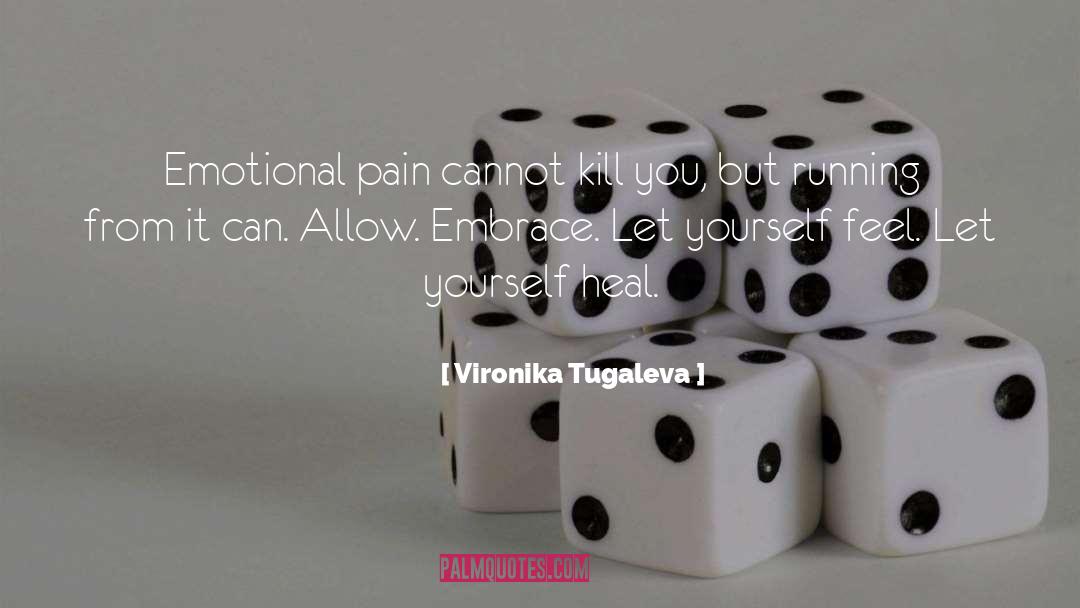 Vironika Tugaleva Quotes: Emotional pain cannot kill you,