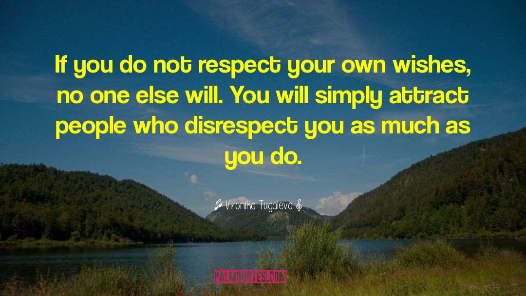Vironika Tugaleva Quotes: If you do not respect