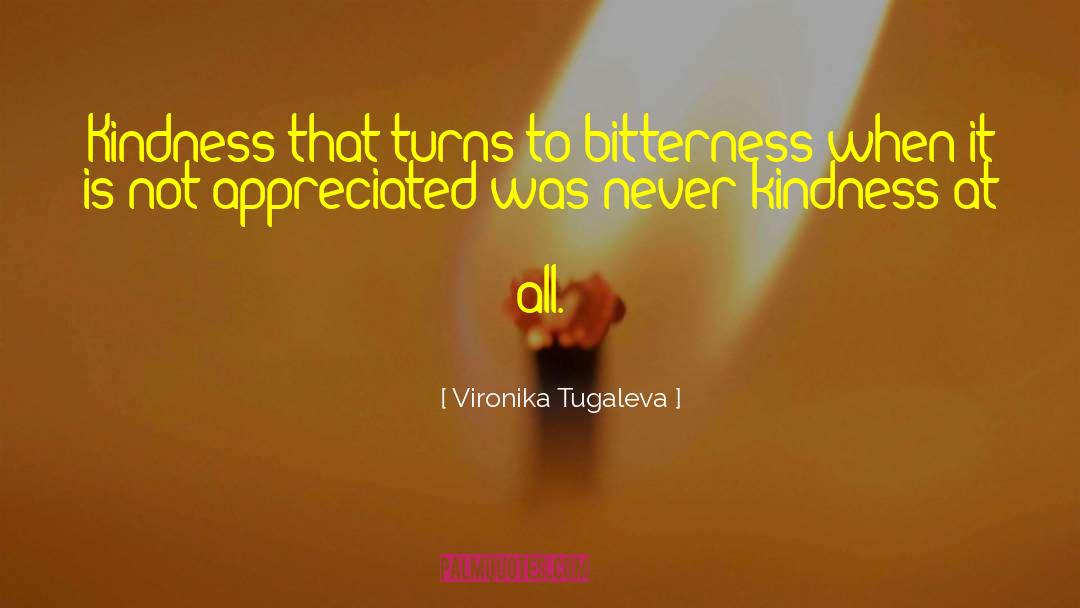 Vironika Tugaleva Quotes: Kindness that turns to bitterness
