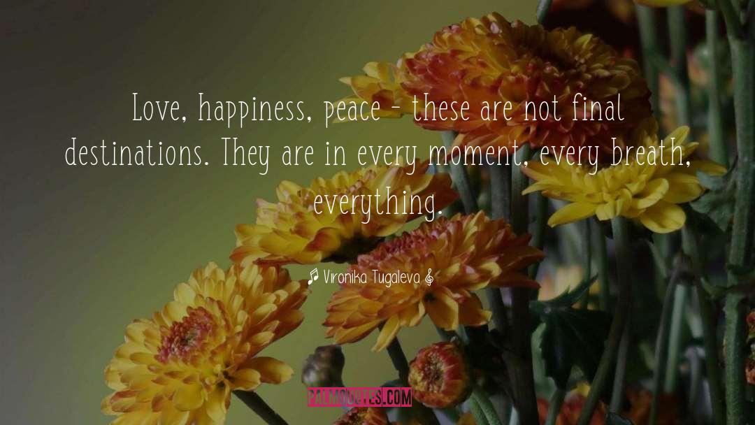 Vironika Tugaleva Quotes: Love, happiness, peace - these