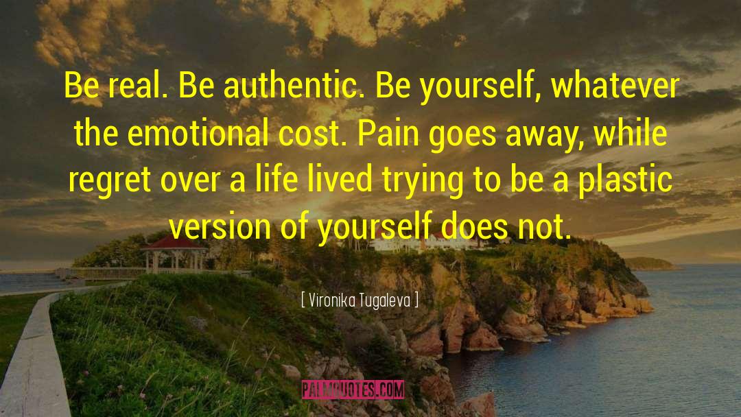 Vironika Tugaleva Quotes: Be real. Be authentic. Be