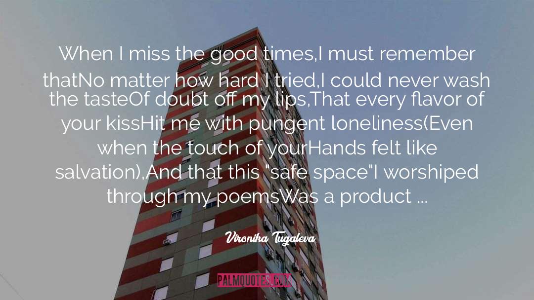 Vironika Tugaleva Quotes: When I miss the good