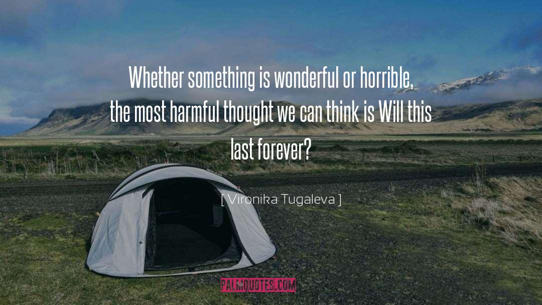 Vironika Tugaleva Quotes: Whether something is wonderful or