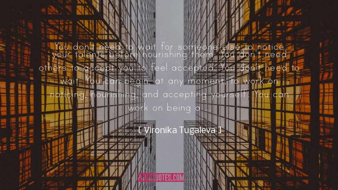 Vironika Tugaleva Quotes: You don't need to wait