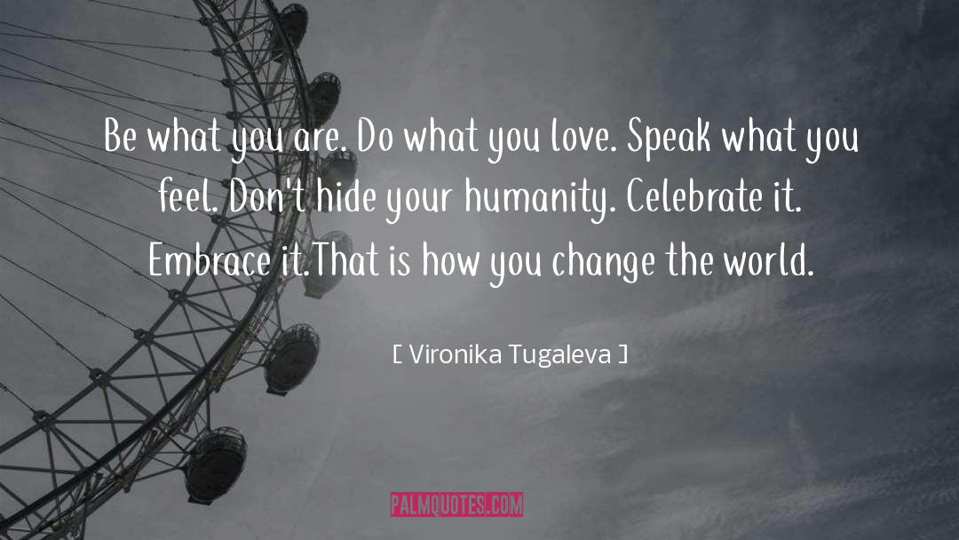 Vironika Tugaleva Quotes: Be what you are. Do