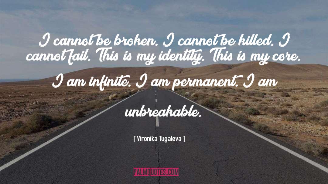 Vironika Tugaleva Quotes: I cannot be broken. I