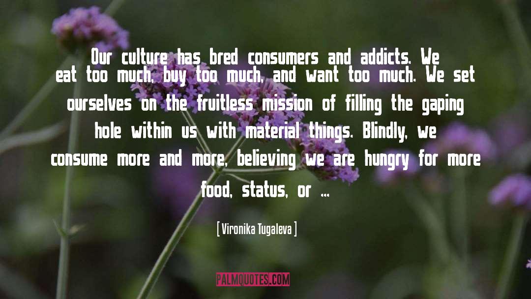 Vironika Tugaleva Quotes: Our culture has bred consumers