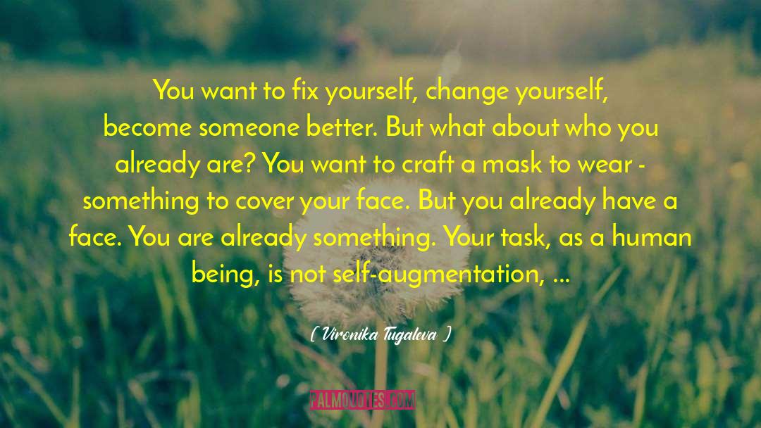Vironika Tugaleva Quotes: You want to fix yourself,