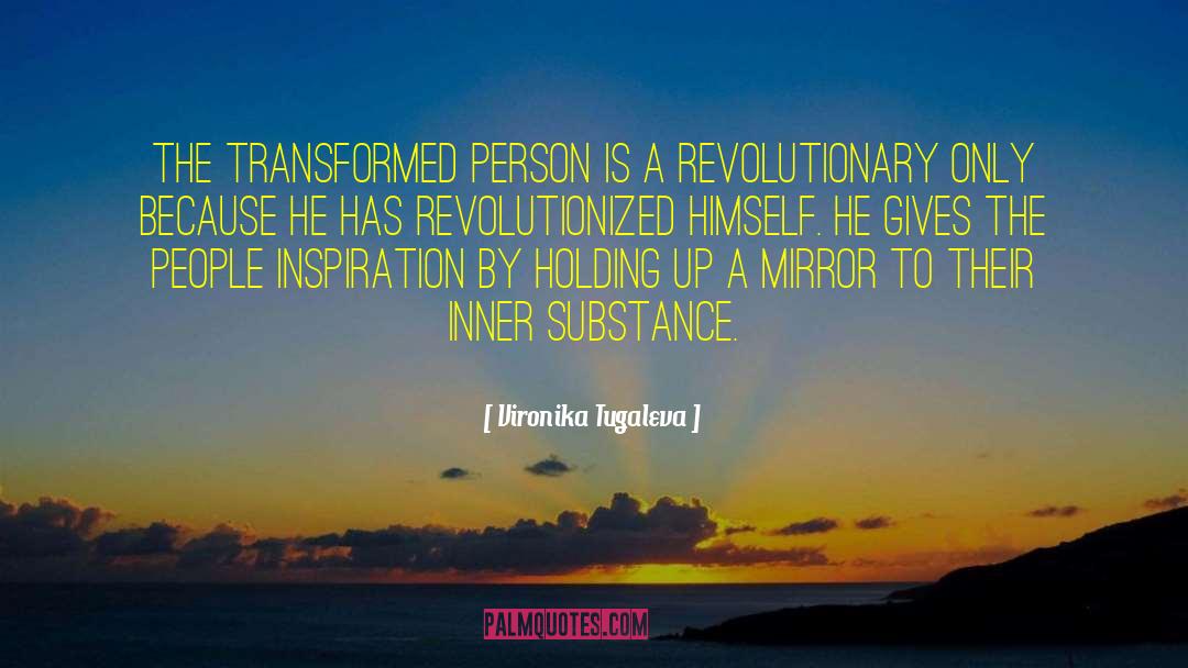 Vironika Tugaleva Quotes: The transformed person is a