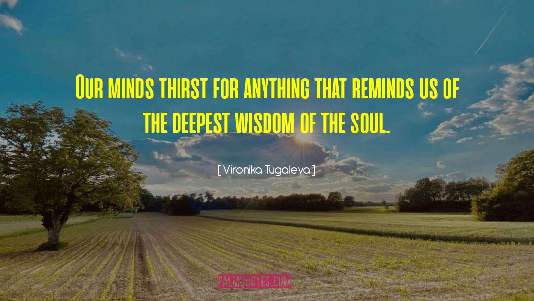 Vironika Tugaleva Quotes: Our minds thirst for anything