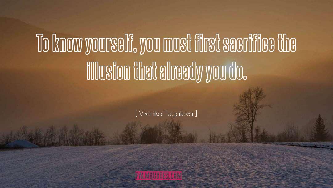 Vironika Tugaleva Quotes: To know yourself, you must