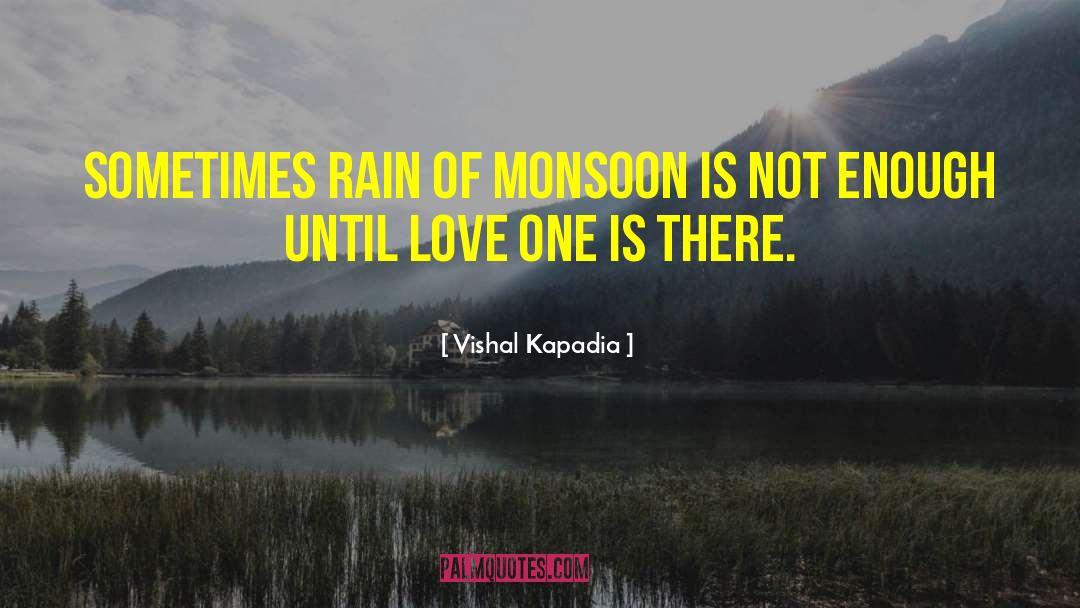 Vishal Kapadia Quotes: Sometimes rain of monsoon is