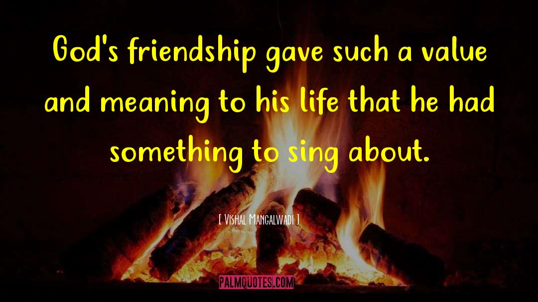 Vishal Mangalwadi Quotes: God's friendship gave such a