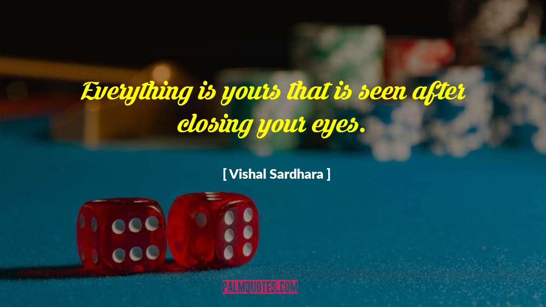 Vishal Sardhara Quotes: Everything is yours that is
