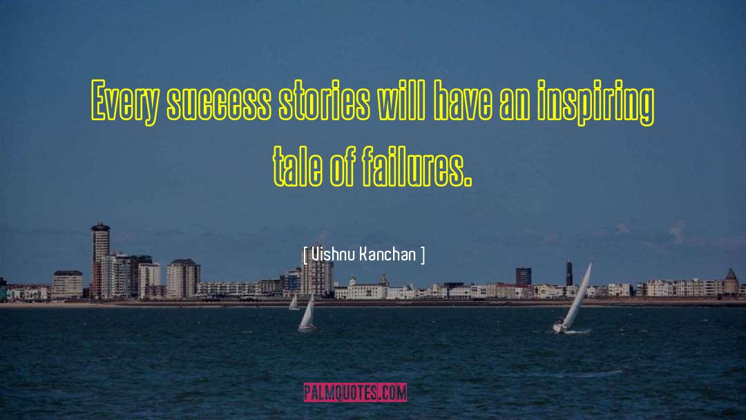 Vishnu Kanchan Quotes: Every success stories will have