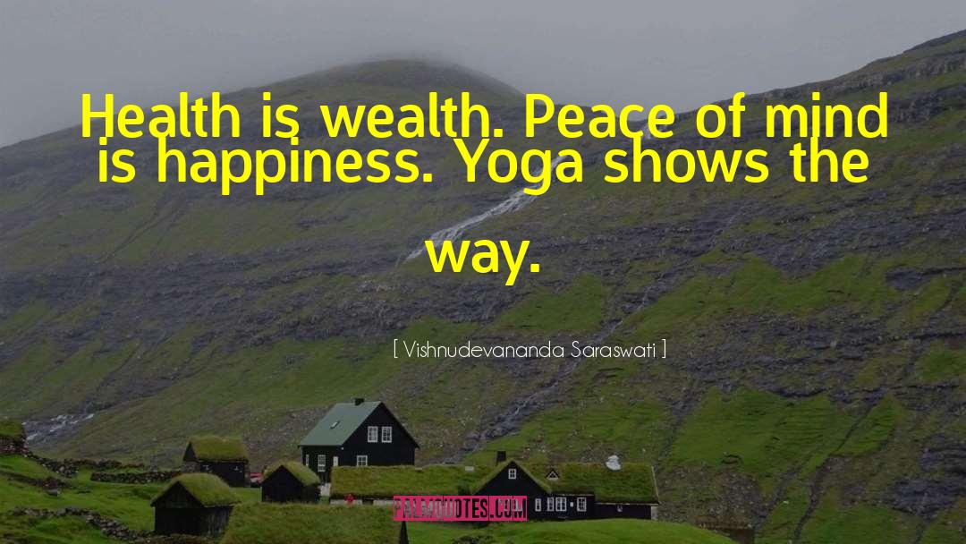 Vishnudevananda Saraswati Quotes: Health is wealth. Peace of