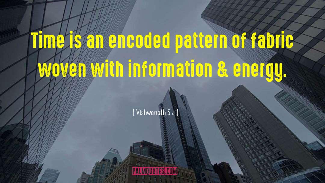Vishwanath S J Quotes: Time is an encoded pattern