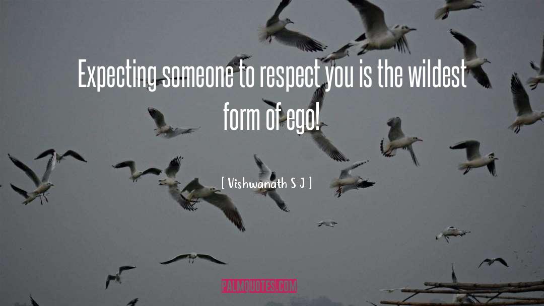 Vishwanath S J Quotes: Expecting someone to respect you