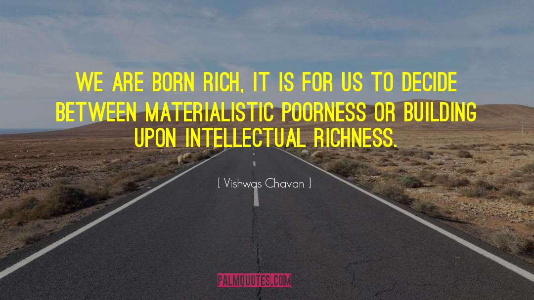 Vishwas Chavan Quotes: We are born rich, it