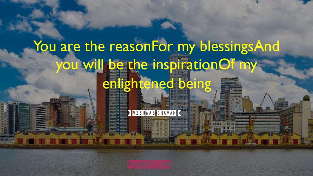 Vishwas Chavan Quotes: You are the reason<br />For