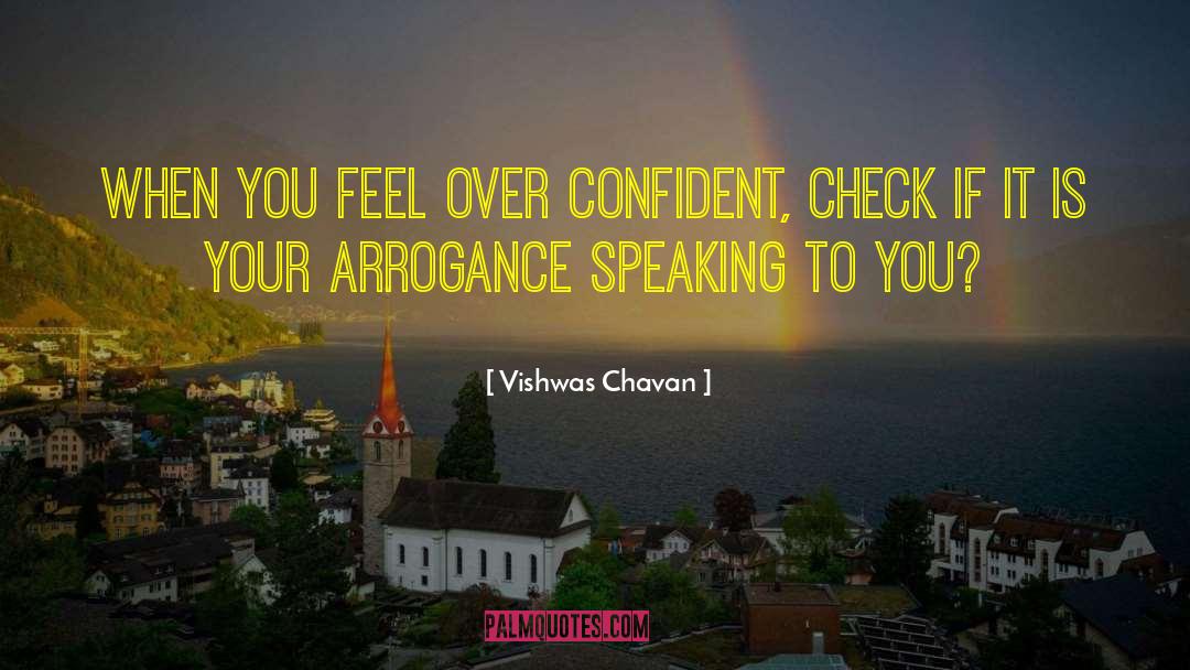 Vishwas Chavan Quotes: When you feel over confident,
