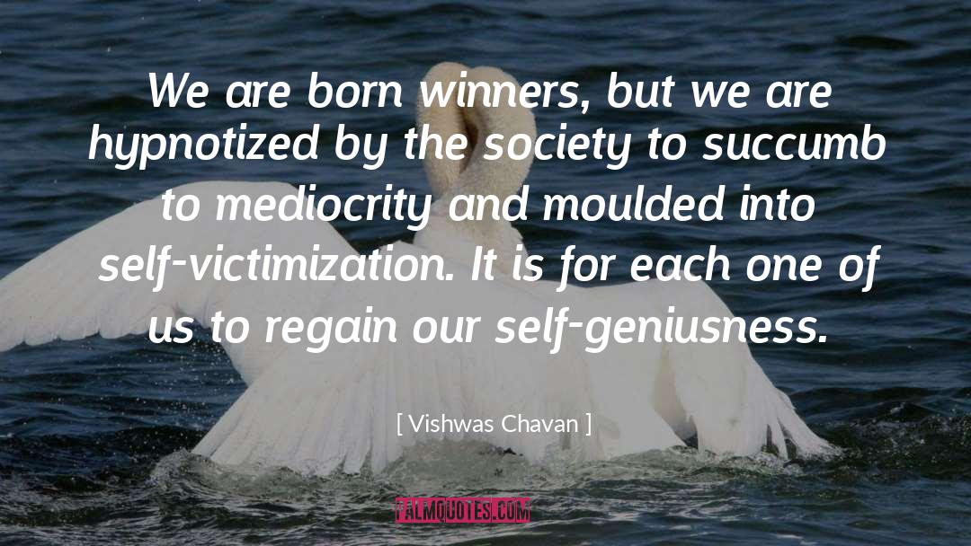 Vishwas Chavan Quotes: We are born winners, but