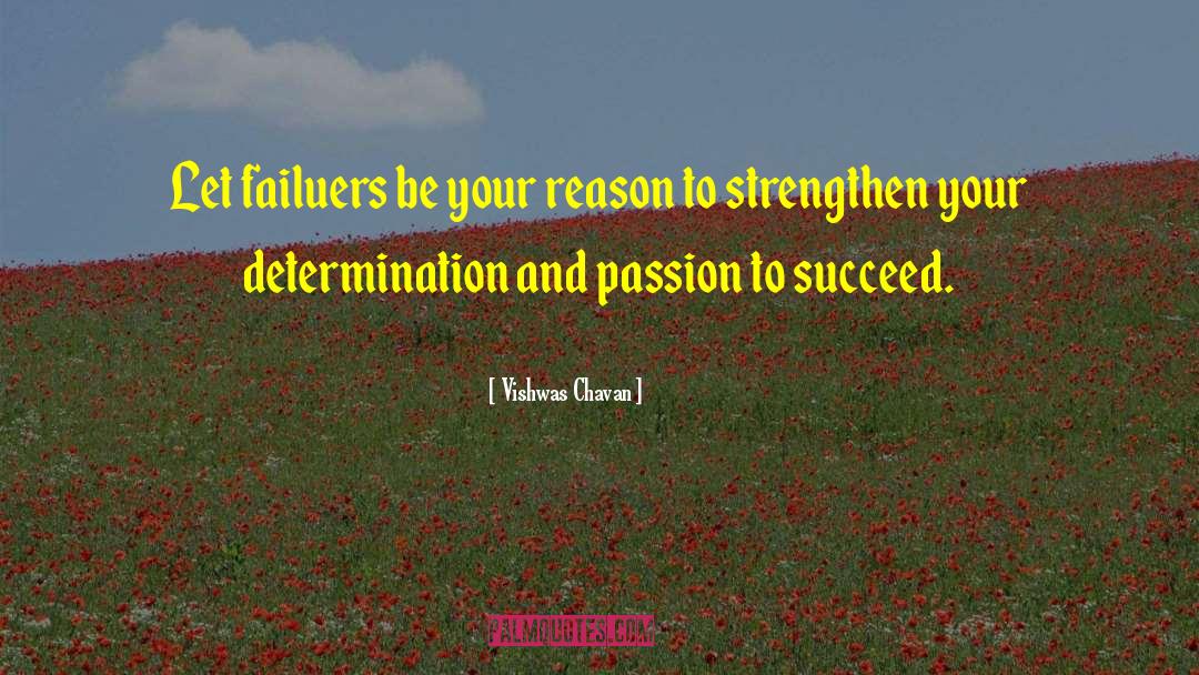 Vishwas Chavan Quotes: Let failuers be your reason