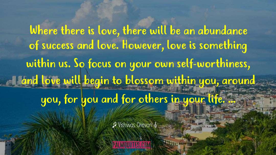 Vishwas Chavan Quotes: Where there is love, there