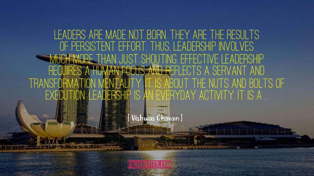 Vishwas Chavan Quotes: Leaders are made not born.