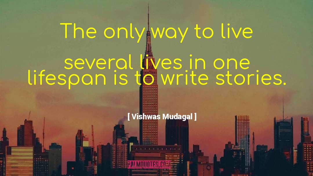 Vishwas Mudagal Quotes: The only way to live