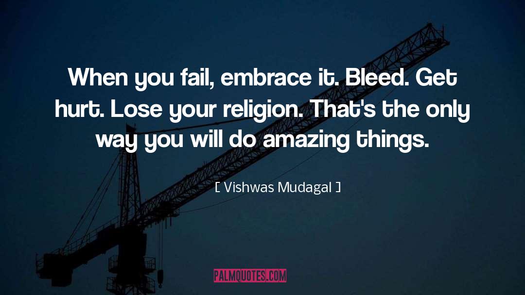 Vishwas Mudagal Quotes: When you fail, embrace it.