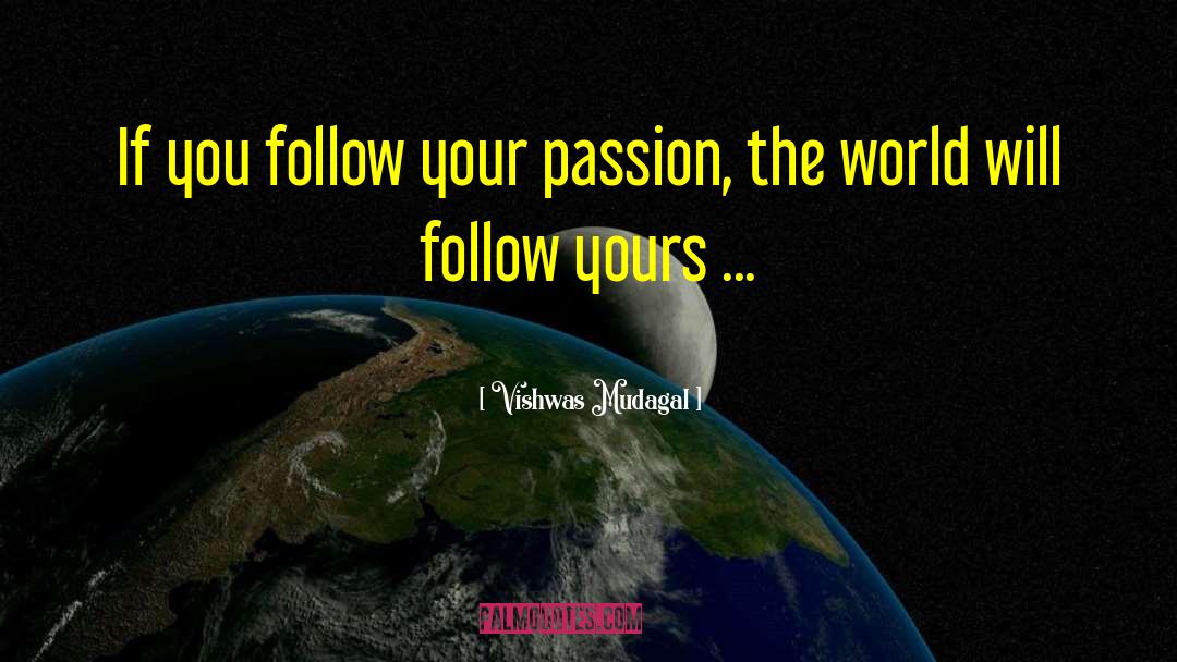 Vishwas Mudagal Quotes: If you follow your passion,