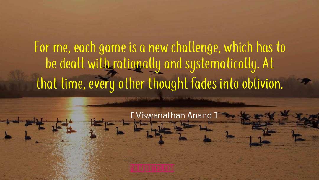 Viswanathan Anand Quotes: For me, each game is