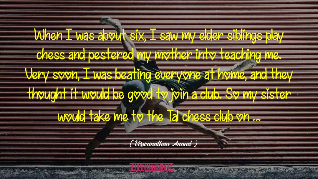 Viswanathan Anand Quotes: When I was about six,