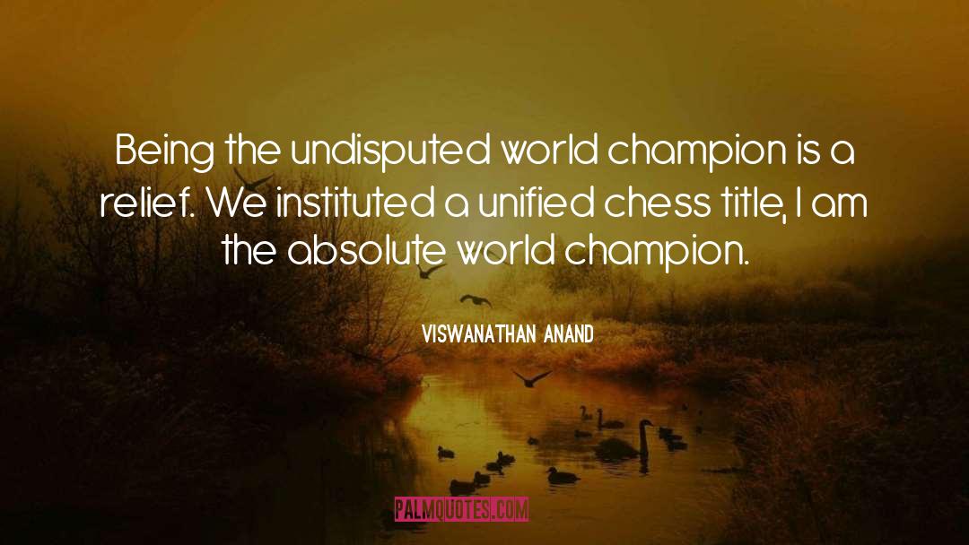 Viswanathan Anand Quotes: Being the undisputed world champion