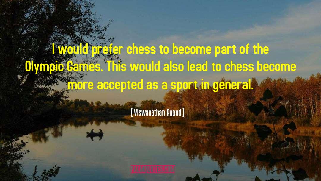 Viswanathan Anand Quotes: I would prefer chess to