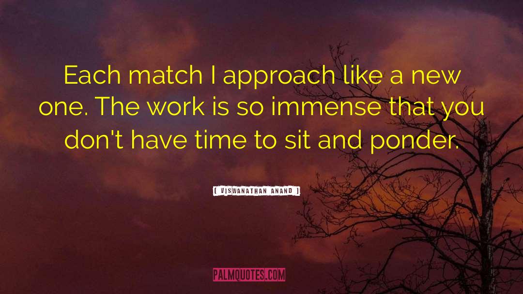 Viswanathan Anand Quotes: Each match I approach like