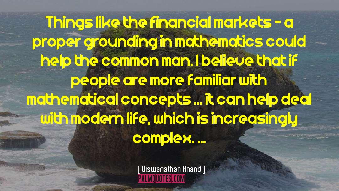 Viswanathan Anand Quotes: Things like the financial markets