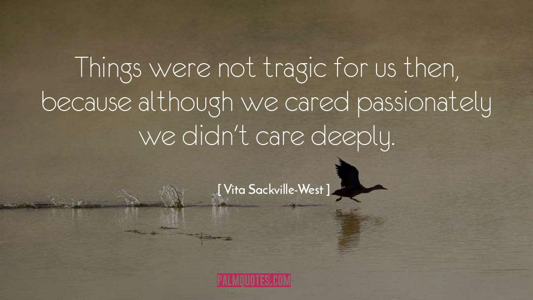 Vita Sackville-West Quotes: Things were not tragic for