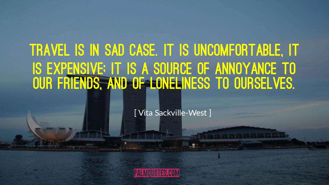 Vita Sackville-West Quotes: Travel is in sad case.